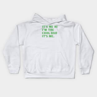 IT'S ME HI I'M THE COOL DAD IT'S ME. Kids Hoodie